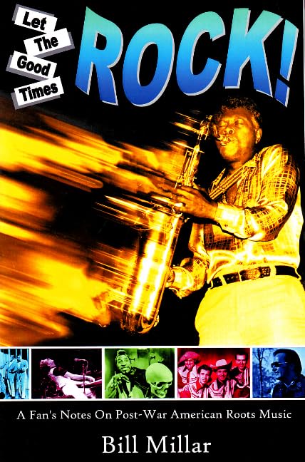Let the Good Times Rock!: A Fan's Notes on Post-War American Roots Music
