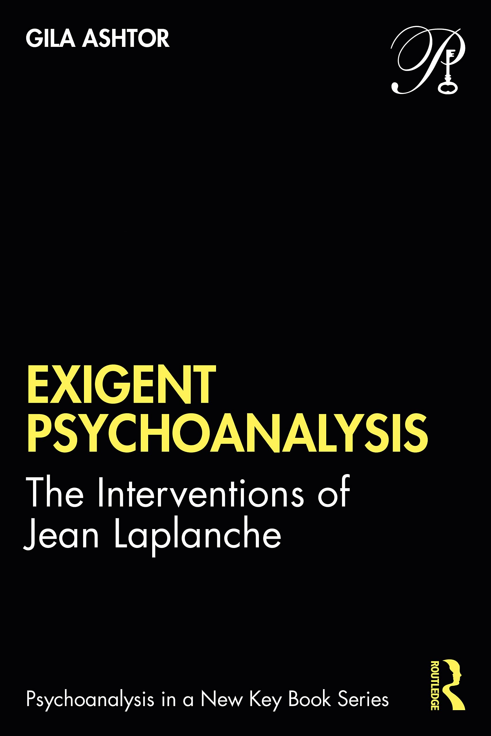 Exigent Psychoanalysis: The Interventions of Jean Laplanche (Psychoanalysis in a New Key Book Series)