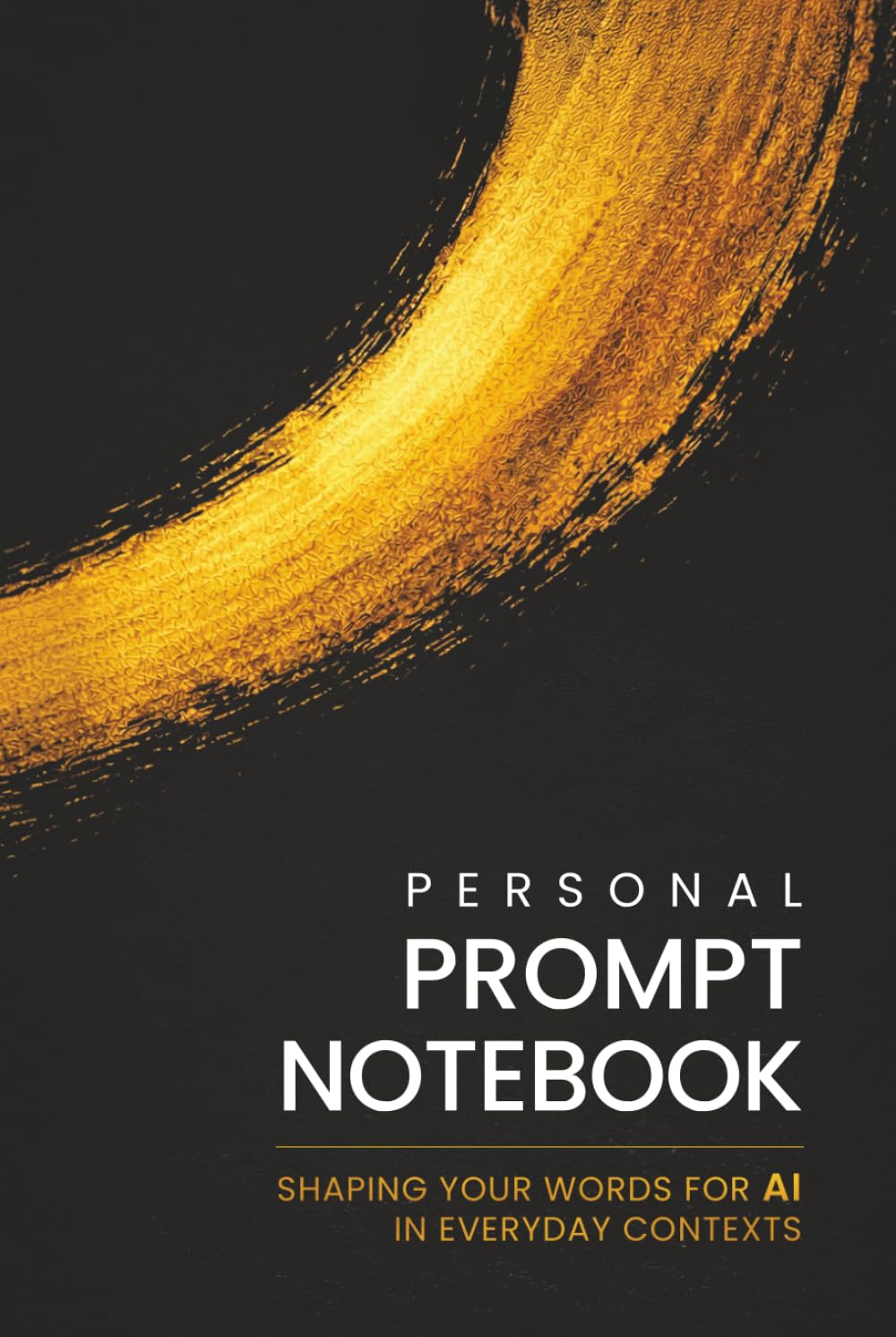 Personal Prompt Notebook: Shaping your words for AI in everyday contexts