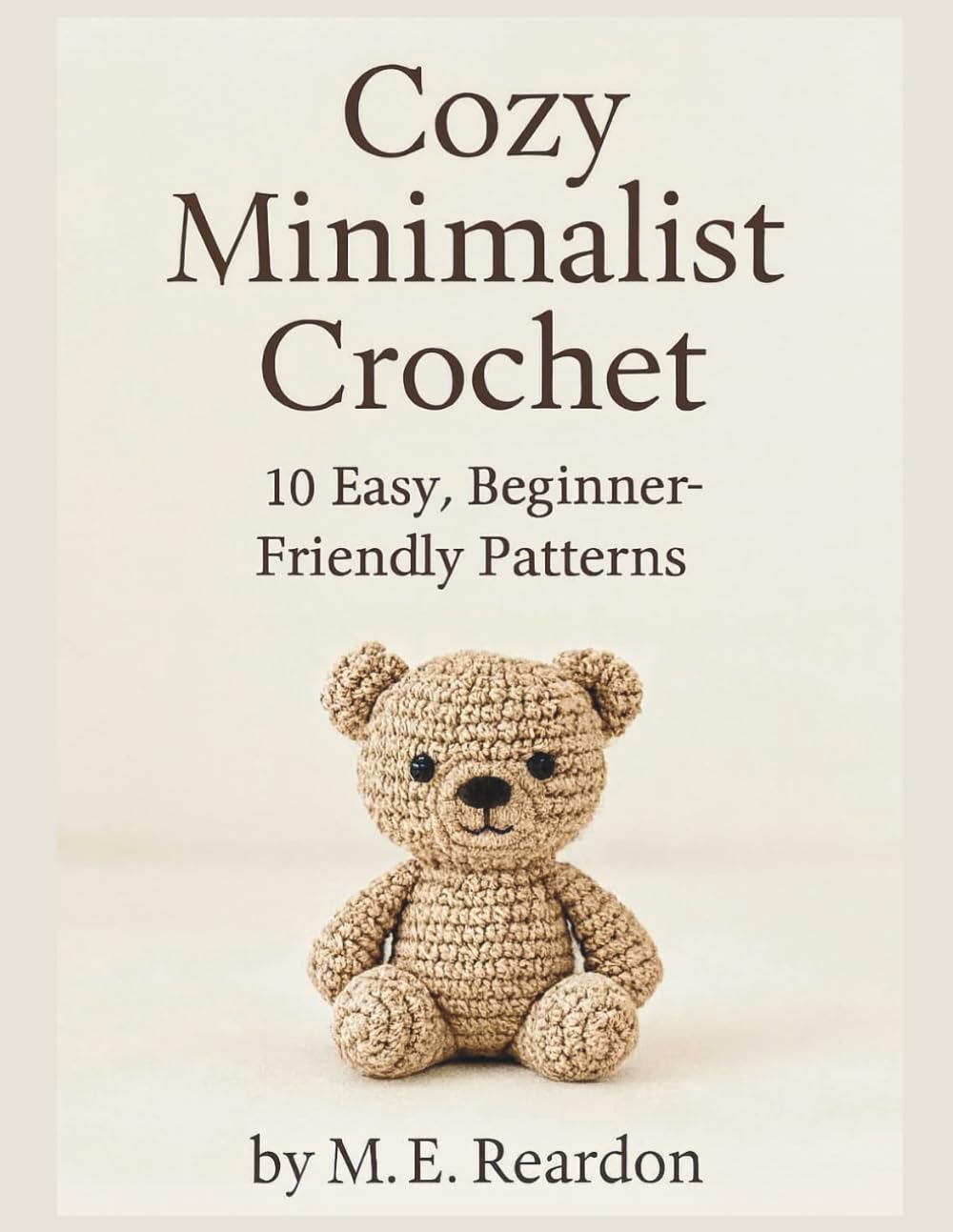 COZY MINIMALIST CROCHET: 10 BESTSELLING PATTERNS FOR EVERY HOME