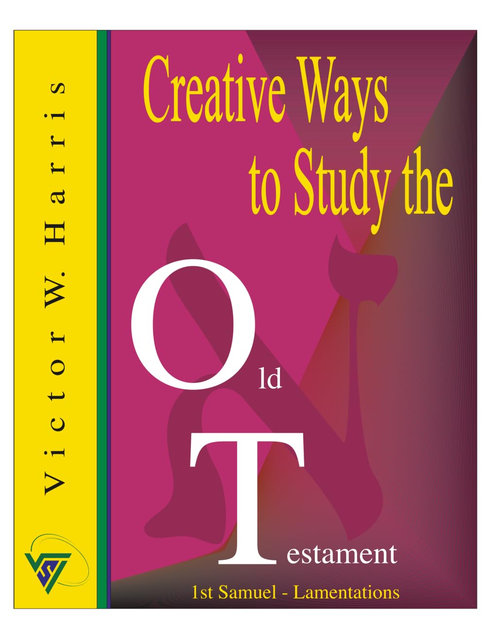Creative Ways to Study the Old Testament Vol. II: A Dynamic Scripture Study Guide for Latter-day Saints, Families & Teachers (Creative Ways to Study the Scriptures Series)