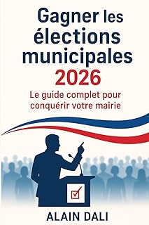 Gagner les élections municipales 2026: Le guide complet pour conquérir votre mairie