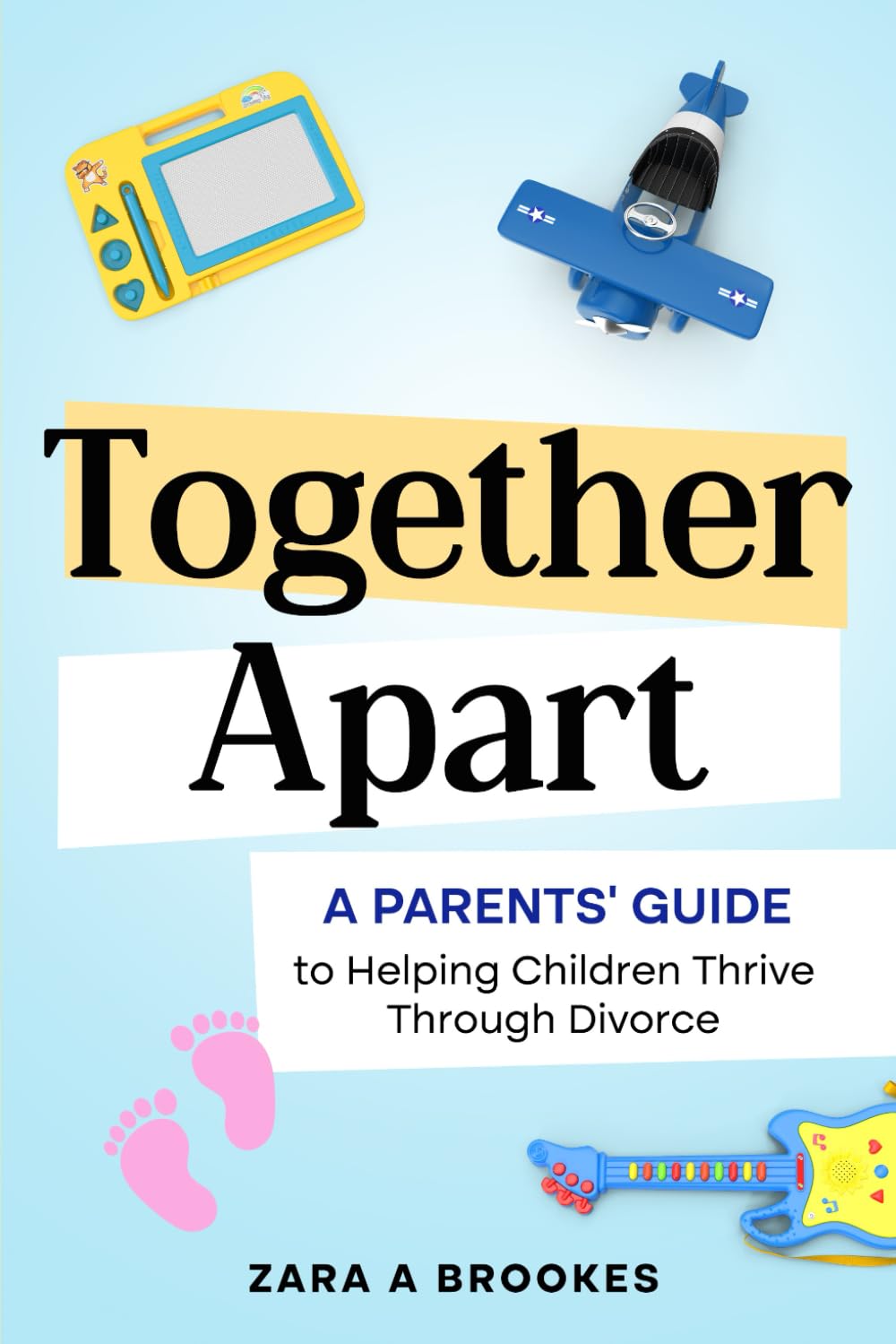 Together Apart: A Parents' Guide to Helping Children Thrive Through Divorce