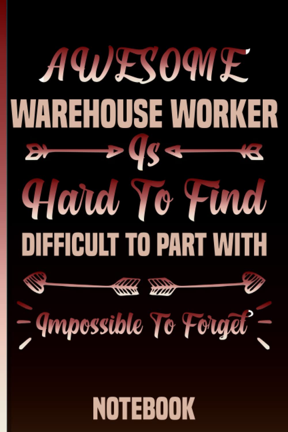 Awesome Warehouse Worker Is Hard To Find Difficult To Part With Impossible To Forget Notebook: Cool Lined Notebook Gift for Warehouse Worker Funny ... Gift Idea For Boss, Coworkers, Colleagues