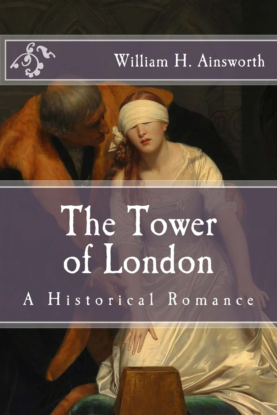 The Tower of London: A Historical Romance (Immortal Classics)