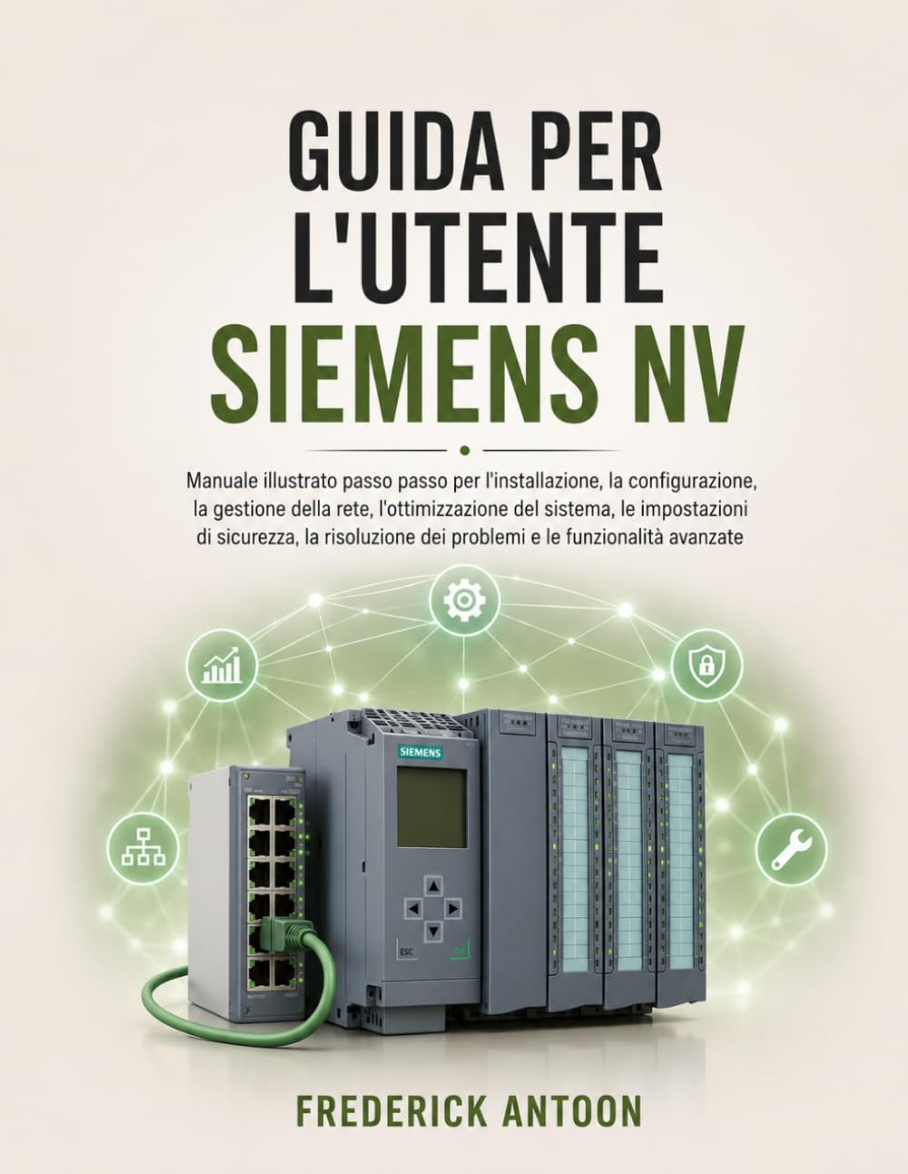 GUIDA PER L'UTENTE SIEMENS NV: Manuale illustrato passo passo per l'installazione, la configurazione, la gestione della rete, l'ottimizzazione del ... dei problemi e le funzionalità avanzate