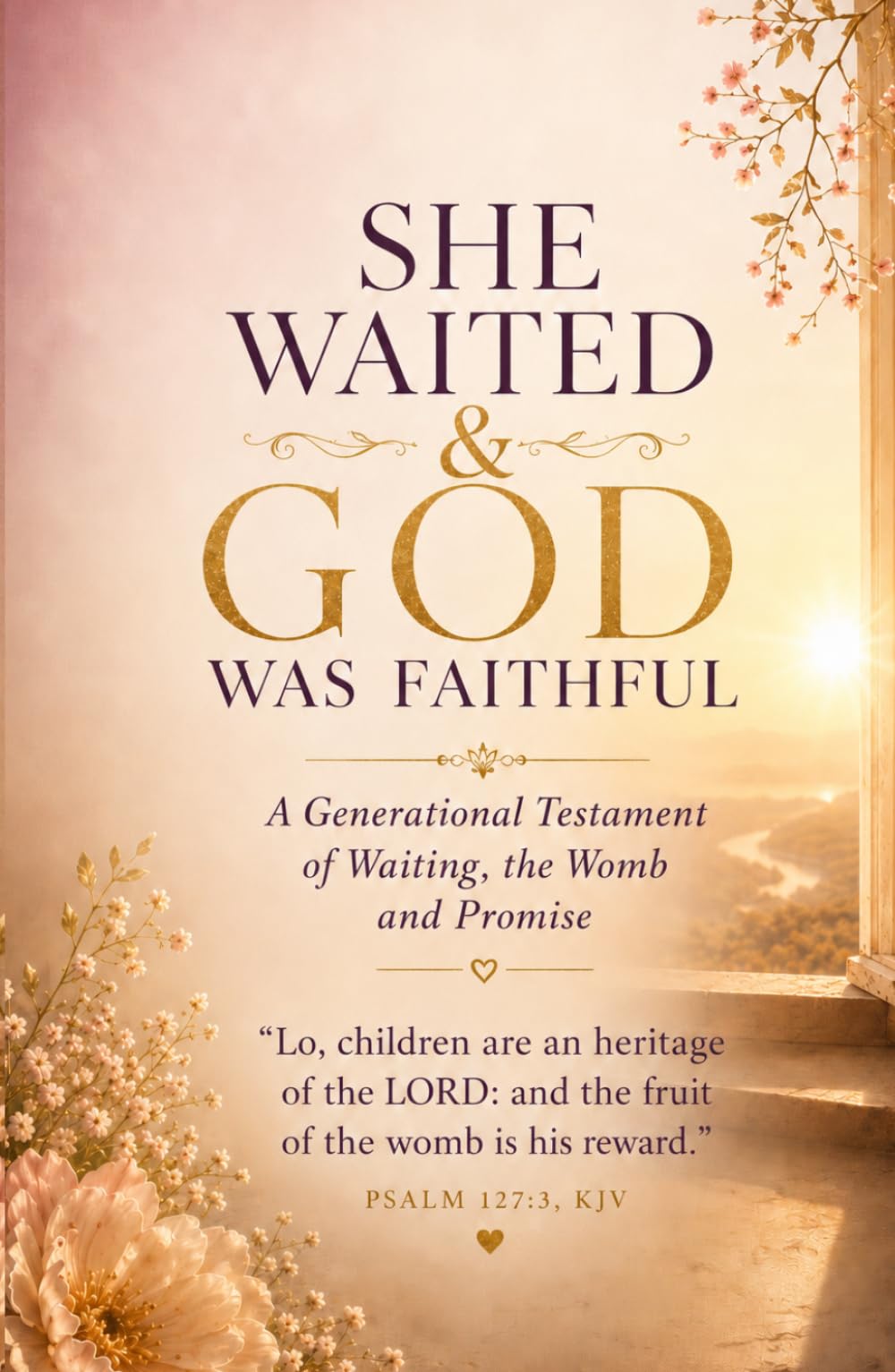 She Waited & GOD Was Faithful: A Generational Testament of Waiting, the Womb, and Promise