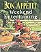 Bon Appetit Weekend Entertaining: A Cookbook, Menu Planner & Entertaining Sourcebook for Occasions Large or Small,  Casual or Elegant