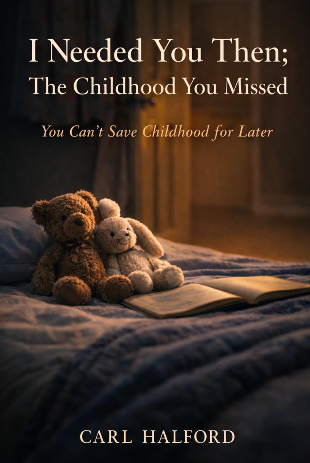 I Needed You Then; The Childhood You Missed: You Can’t Save Childhood for Later
