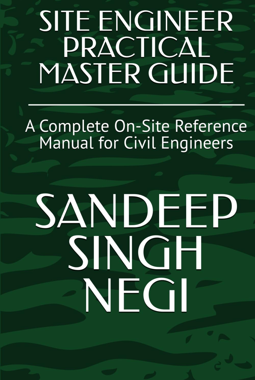 SITE ENGINEER PRACTICAL MASTER GUIDE: A Complete On-Site Reference Manual for Civil Engineers
