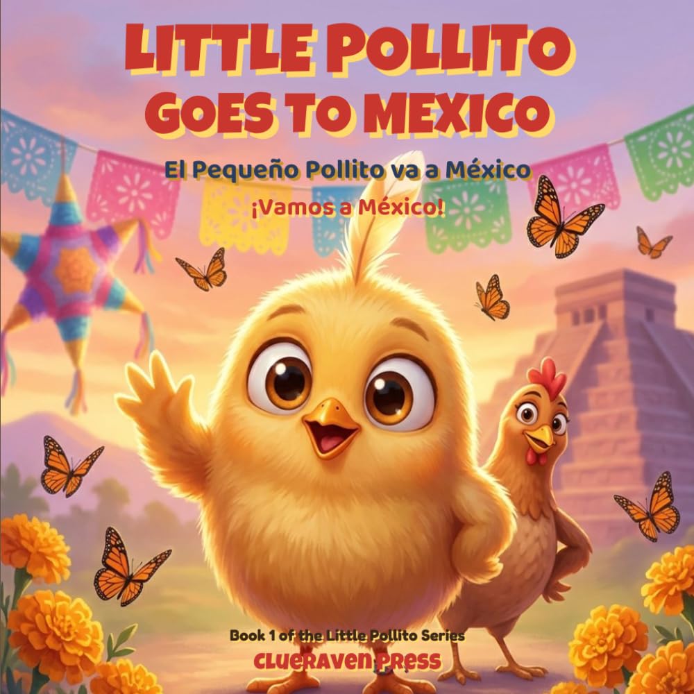 Little Pollito Goes to Mexico / El Pequeño Pollito va a México: A Bilingual English-Spanish Picture Book for Kids Ages 3-6 (Stories and Clues)