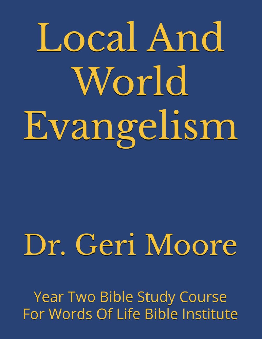 Local And World Evangelism: Year Two Bible Study Course For Words Of Life Bible Institute