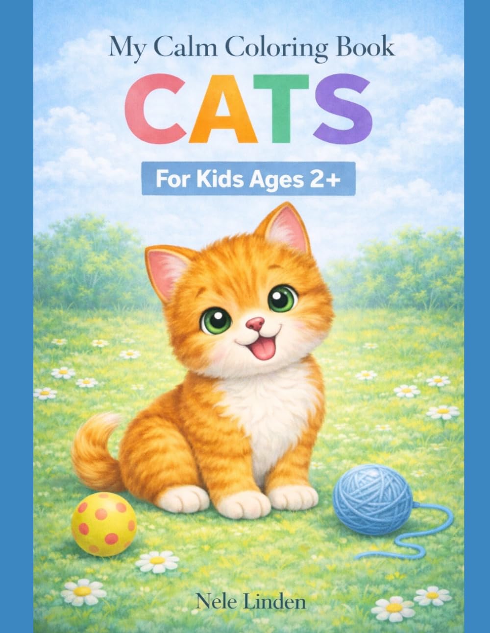 Calm Coloring Book: Cats: A Simple Toddler Coloring Book with Thick Lines for Ages 2–4 | Sensory-Friendly & Autism-Friendly Designs | 27 Easy ... (Calm & Simple Coloring Books for Toddlers)