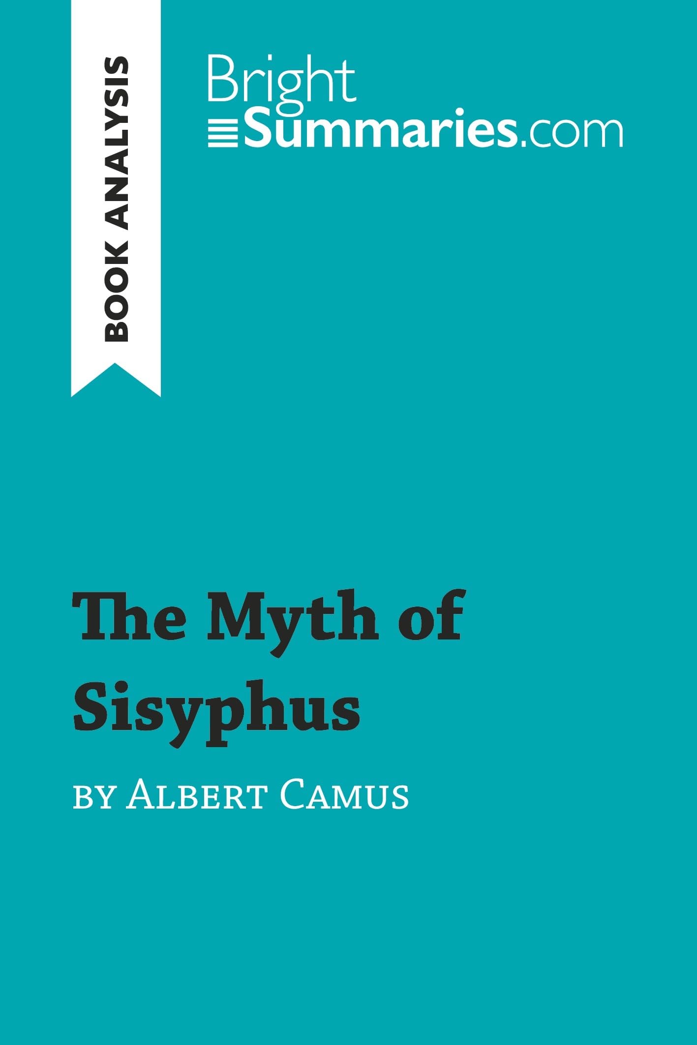 The Myth of Sisyphus by Albert Camus (Book Analysis): Detailed Summary, Analysis and Reading Guide (BrightSummaries.com)
