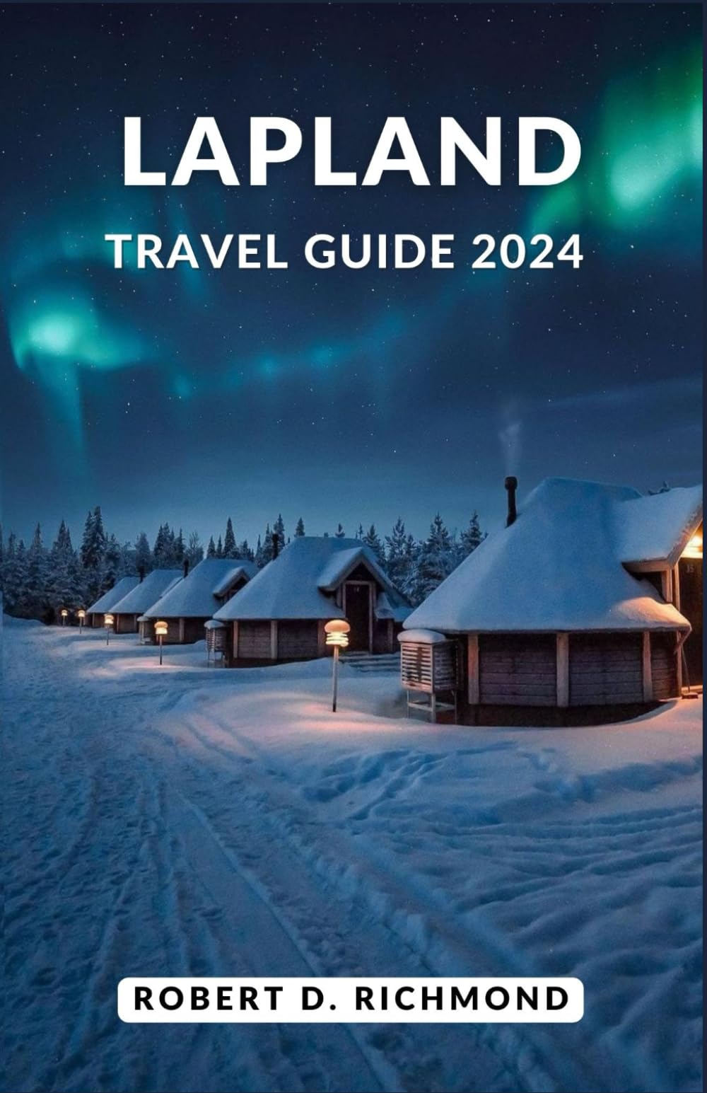 Lapland Travel Guide 2024: A Journey Through Snow-kissed Realms, Northern Lights, and Sámi Traditions