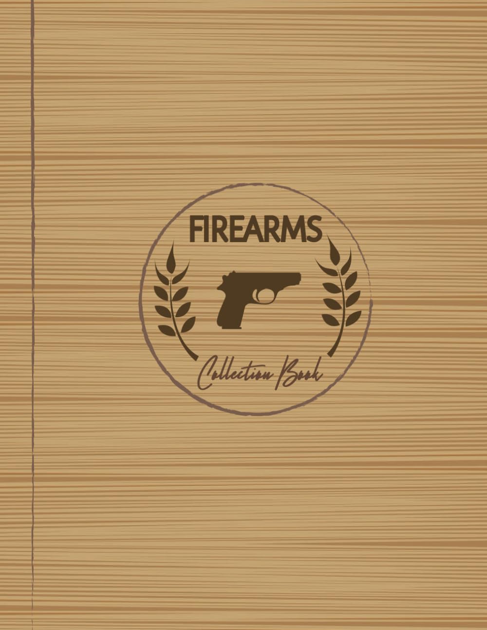 Firearms Collection Book: Gun Collectors Journal. Track & Record Every Purchase. Ideal for Weapons Enthusiasts, Marksmen, and Historians