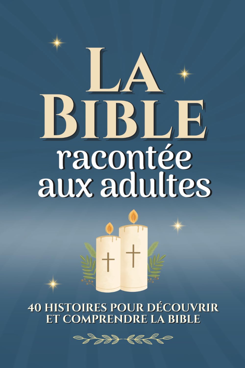La Bible racontée aux adultes: 40 histoires pour découvrir et comprendre la Bible