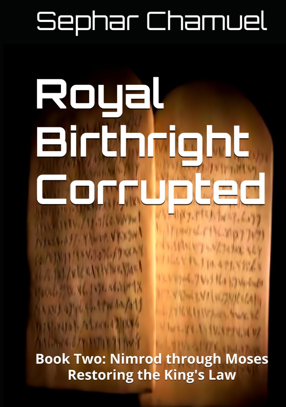Royal Birthright Corrupted: Book Two: Nimrod through Moses Restoring the King's Law