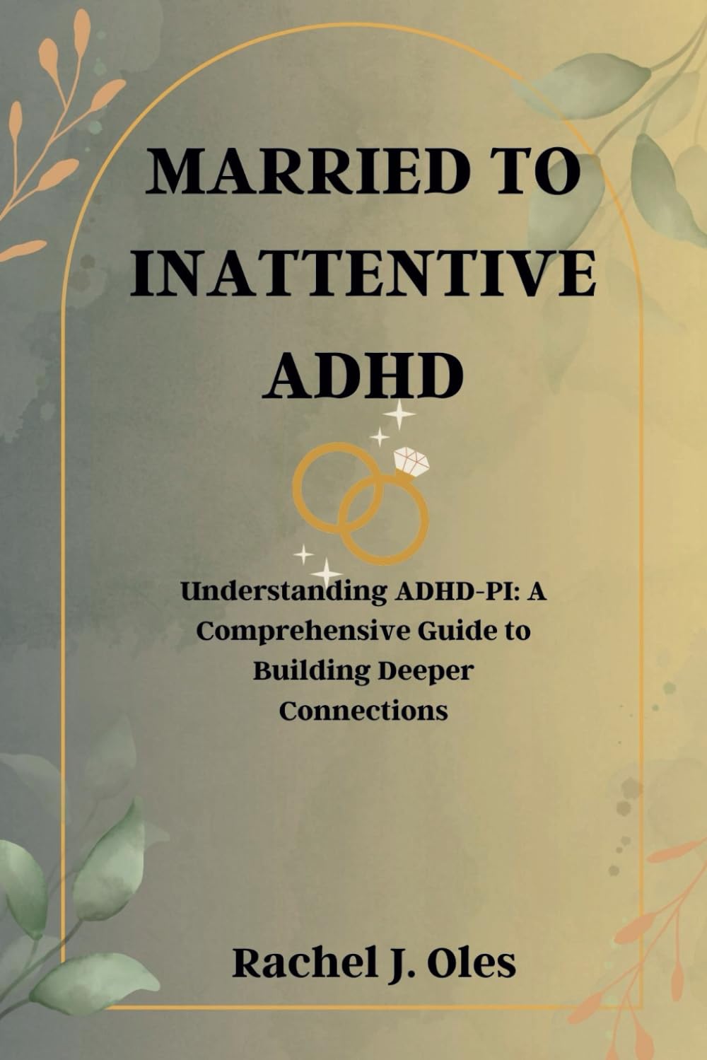 MARRIED TO INATTENTIVE ADHD: Understanding ADHD-PI: A Comprehensive Guide to Building Deeper Connections