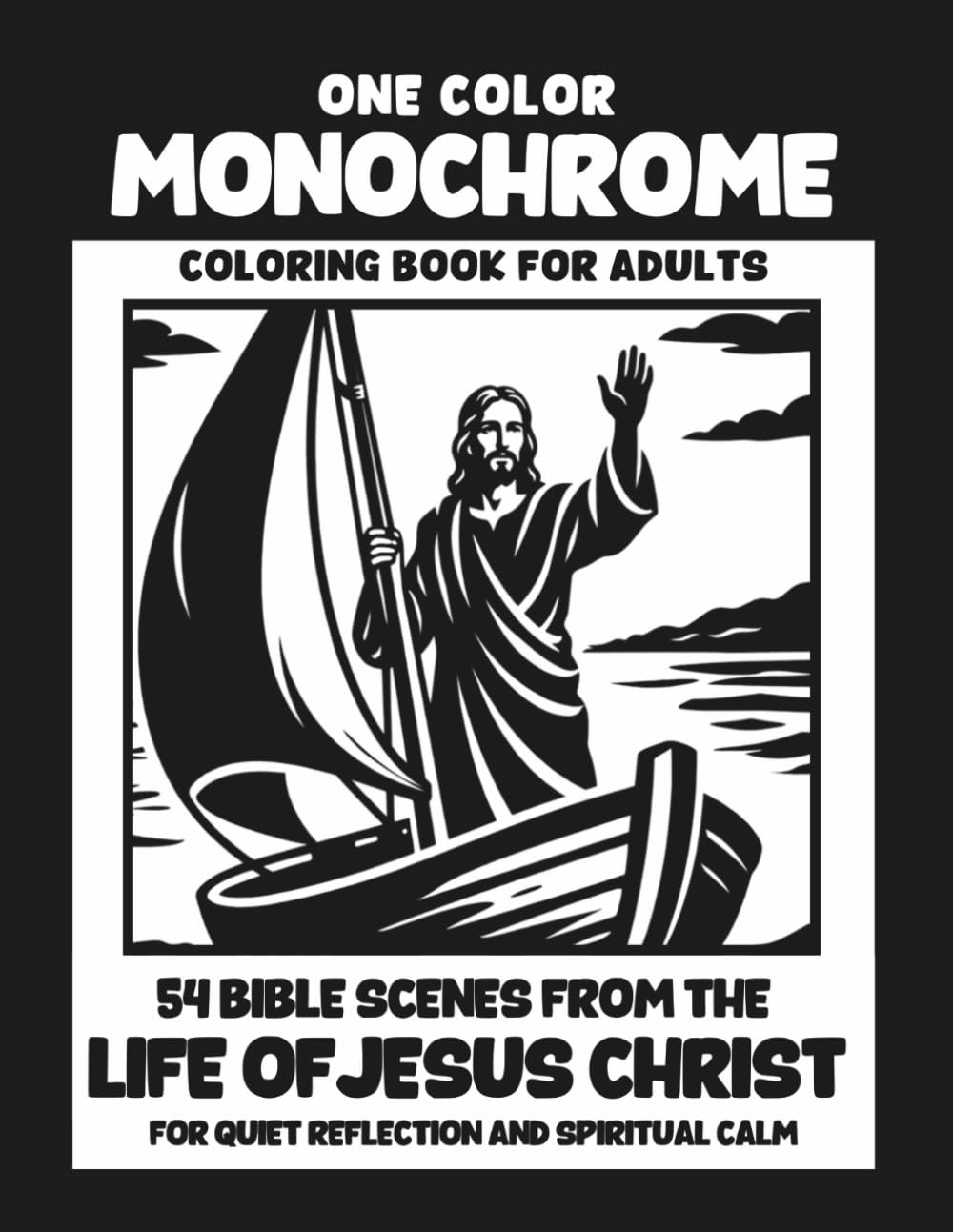 One Color Monochrome Coloring Book for Adults: 54 Bible Scenes from the Life of Jesus Christ | Mystery Silhouette and Stencil-Style Art to Reveal with ... | For Quiet Reflection and Spiritual Calm
