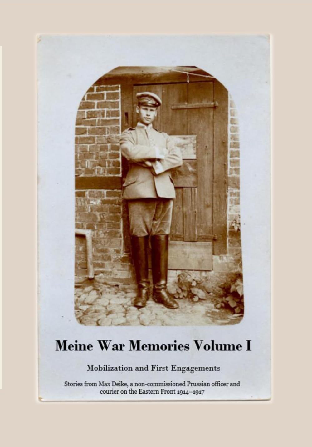 Meine War Memories Volume I: Mobilization and First Engagements