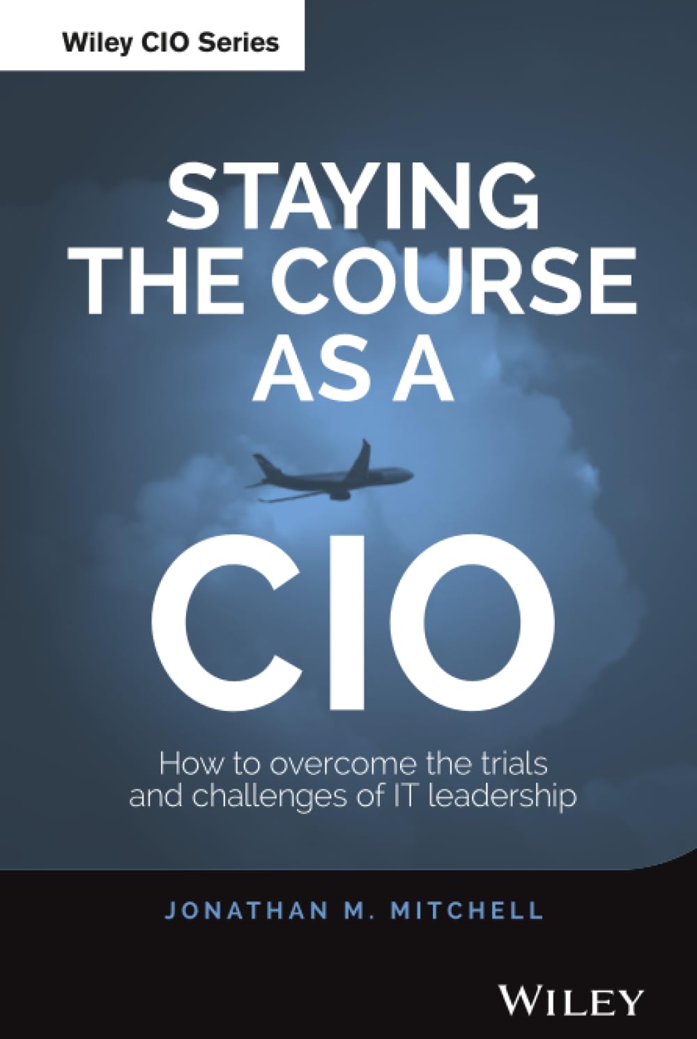Staying the Course as a CIO: How to Overcome the Trials and Challenges of IT Leadership