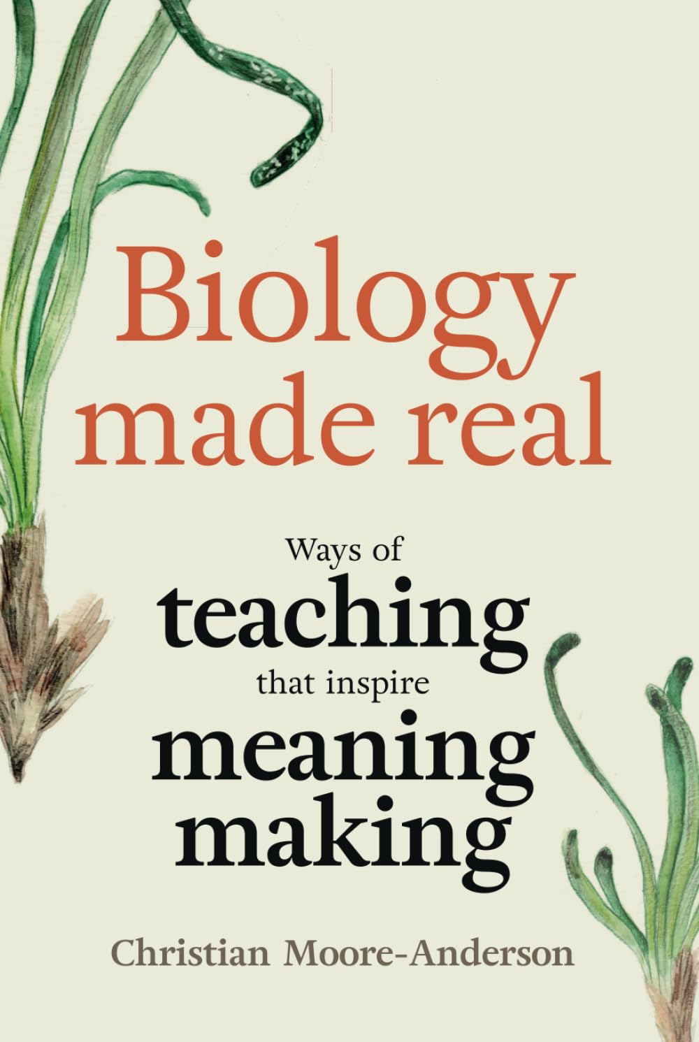 Biology Made Real: Ways of Teaching that Inspire Meaning-Making