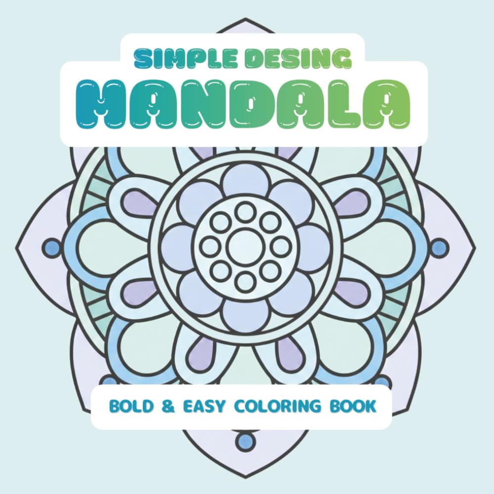 Mandala Coloring Book of Bold and Easy Designs: Simple Mandalas for Adults and Teens