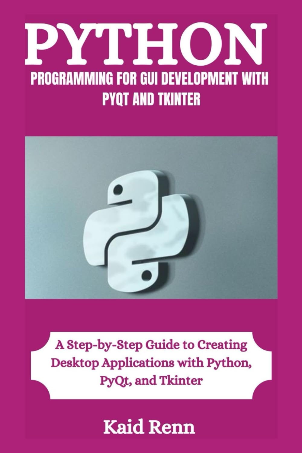 PYTHON PROGRAMMING FOR GUI DEVELOPMENT WITH PYQT AND TKINTER: A Step-by-Step Guide to Creating Desktop Applications with Python, PyQt, and Tkinter ("Code Chronicles: Master Every Language")