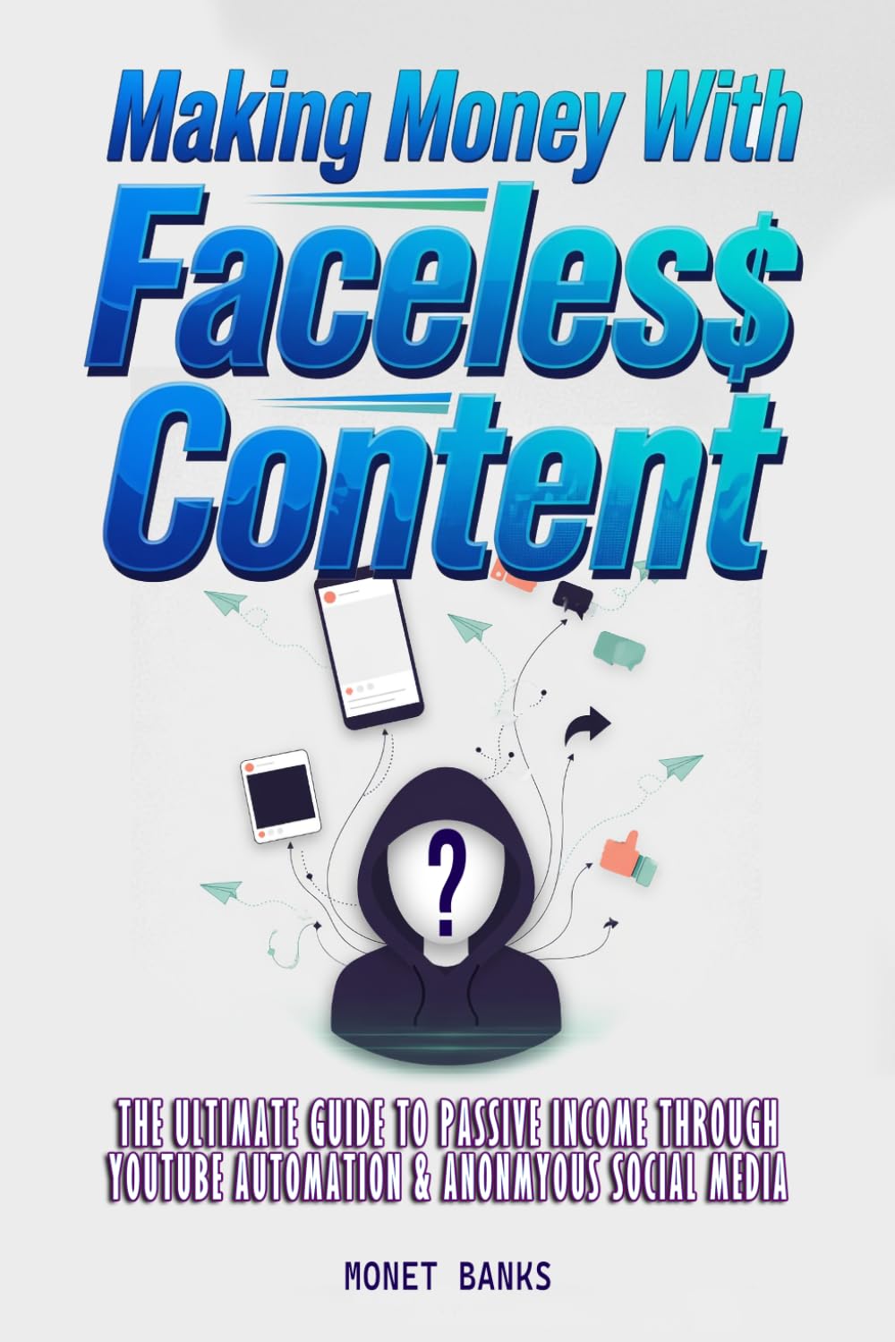Making Money With Faceless Content: The Ultimate Guide to Passive Income through YouTube Automation & Anonymous Social Media