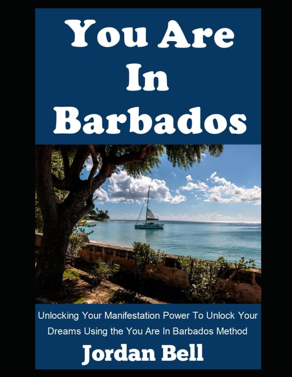 You Are In Barbados: Unlocking Your Manifestation Power To Unlock Your Dreams Using the You Are In Barbados Method (The Wish Fulfilled)