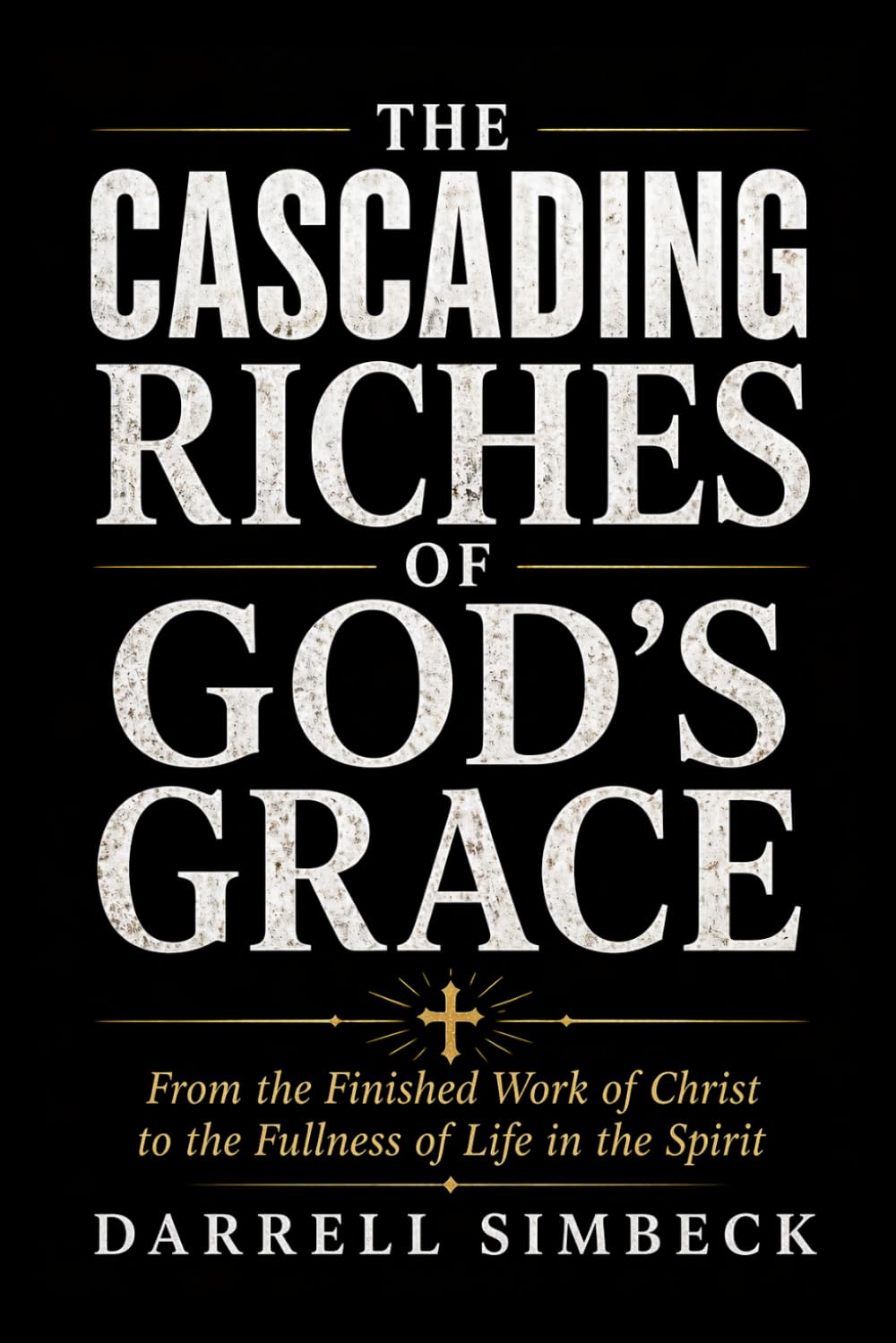 The Cascading Riches of God’s Grace: From the Finished Work of Christ to the Fullness of Life in the Spirit
