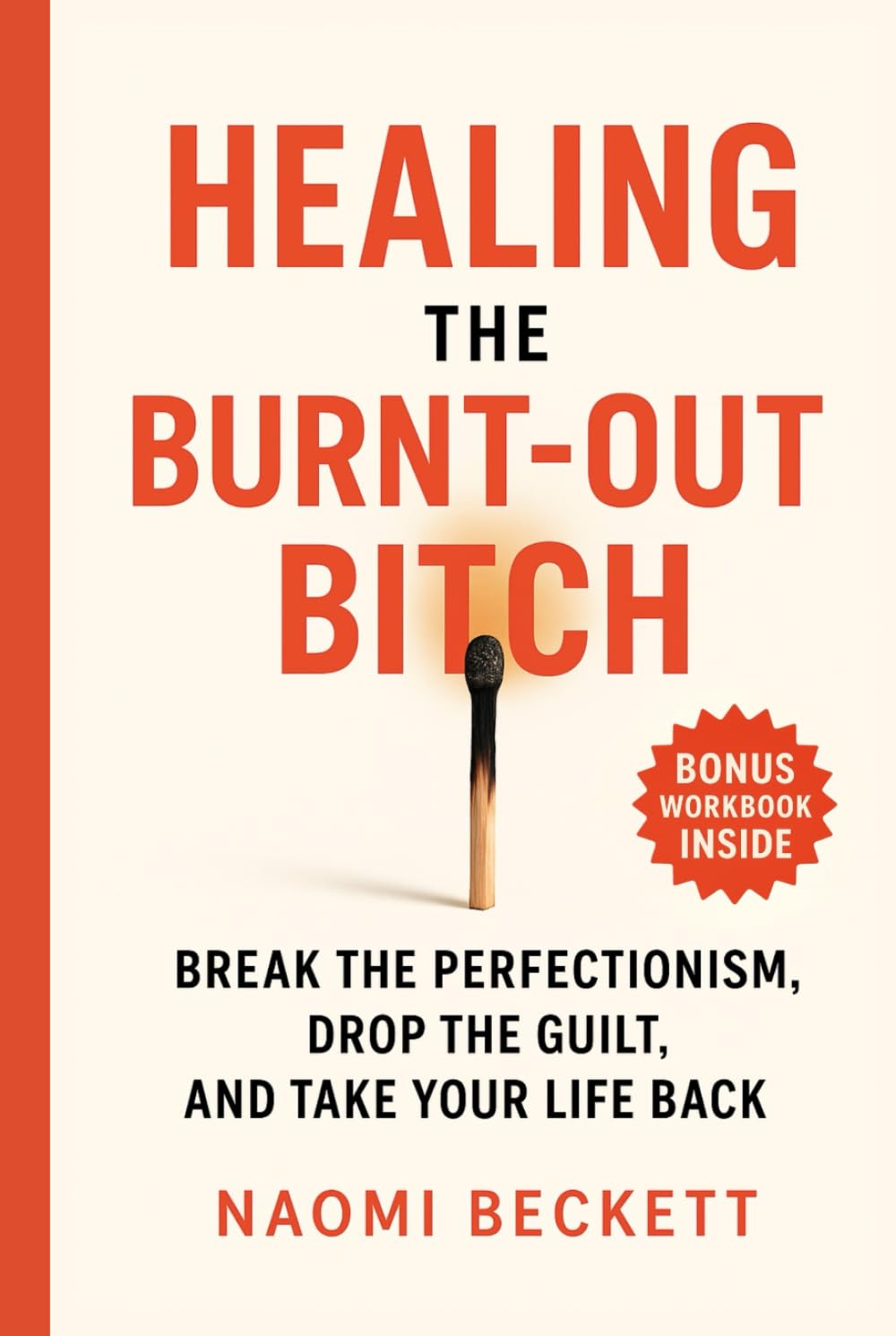 Healing the Burnt-Out Bitch: Break the Perfectionism, Drop the Guilt, and Take Your Life Back (Women’s Burnout Recovery Series)
