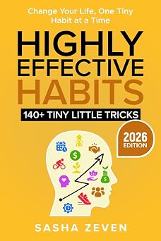 Highly Effective Habits, 140+ Tiny Little Tricks Practical Transformation Guide - How to Break Bad Habits, Stop Being Lazy and Uncover Millionaire Success EASY WINS SERIES