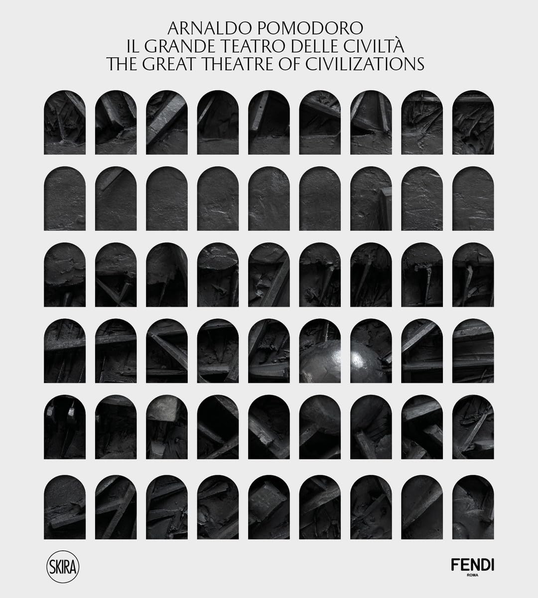 Arnaldo Pomodoro The Great Theatre of Civilizations by Arnaldo Pomodoro HARDBACK
