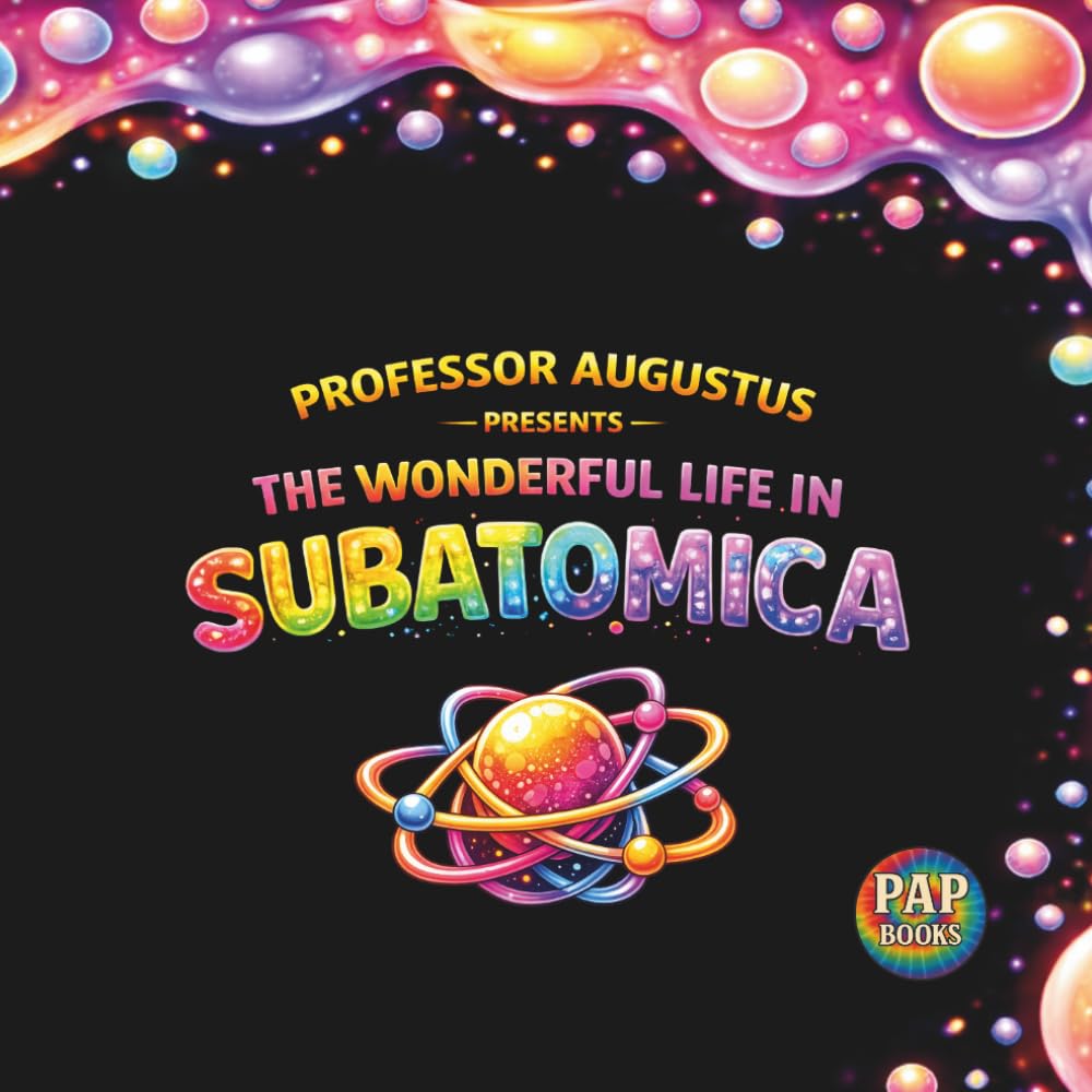 The Wonderful Life in Subatomica: A Hidden World of Tiny Beings Working Together (The Wonderful Life in the Universe)