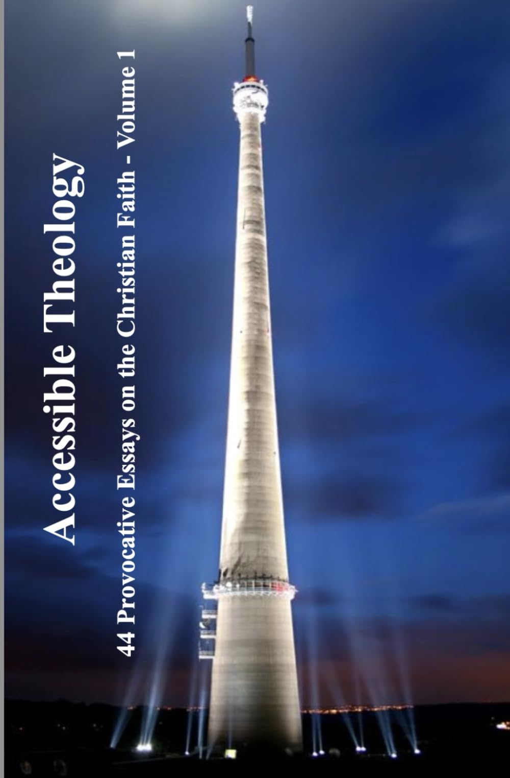 Accessible Theology Vol 1: 44 Provocative Essays on the Christian Faith Volume 1