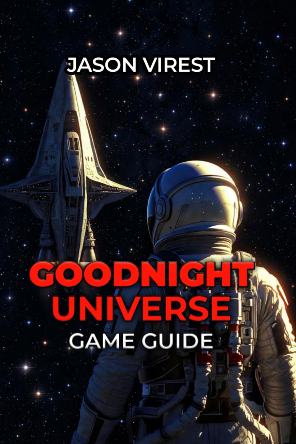 GOODNIGHT UNIVERSE GAME GUIDE: Master Controls, Solve Puzzles, Unlock All Achievements & Discover Hidden Secrets