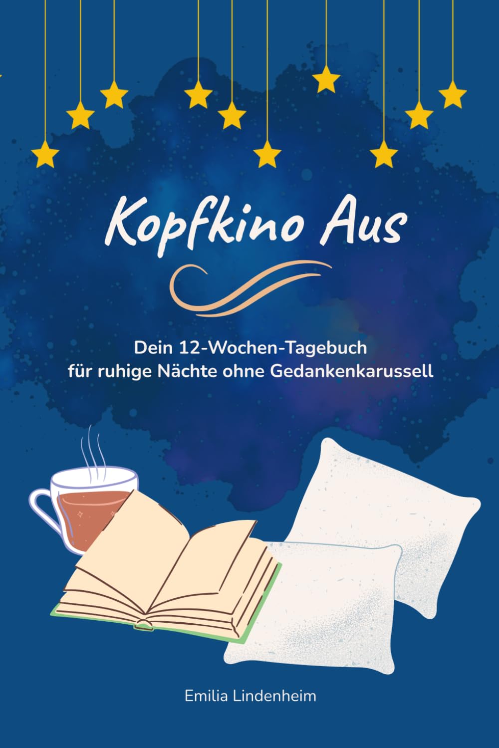 Kopfkino Aus: Dein 12-Wochen-Tagebuch für ruhige Nächte ohne Gedankenkarussell
