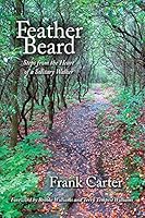Feather Beard: Steps from the Heart of a Solitary Walker 099667702X Book Cover