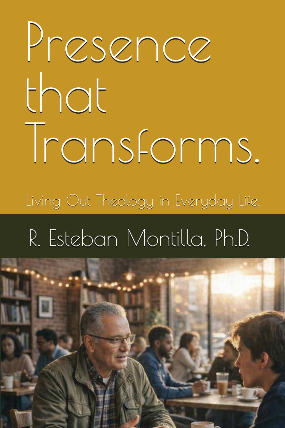Presence that Transforms: Living Out Theology in Everyday Life