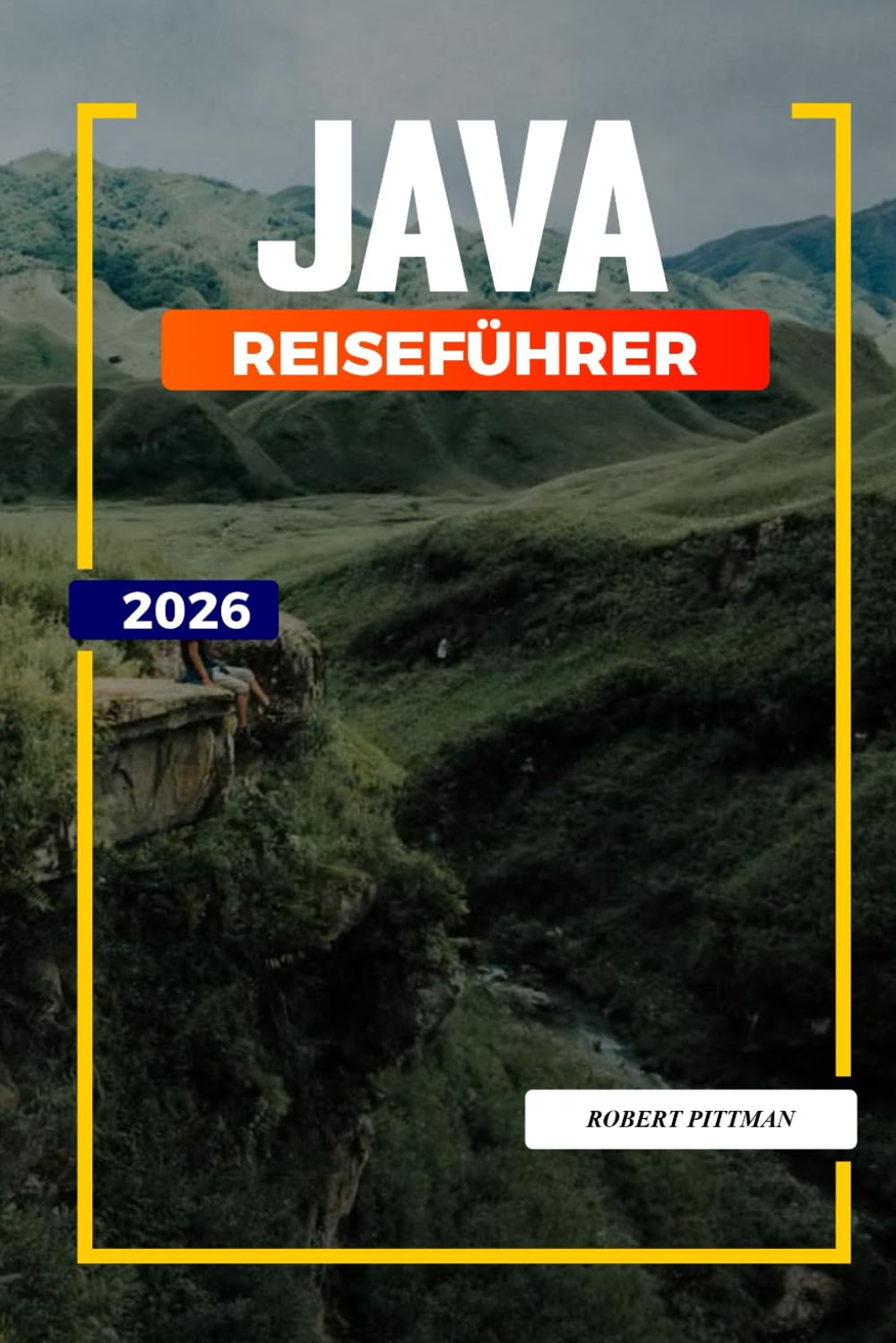 JAVA REISEFÜHRER 2026: Entdecken Sie versteckte Schätze, historische Sehenswürdigkeiten, Reisetipps und unvergessliche Urlaubserlebnisse