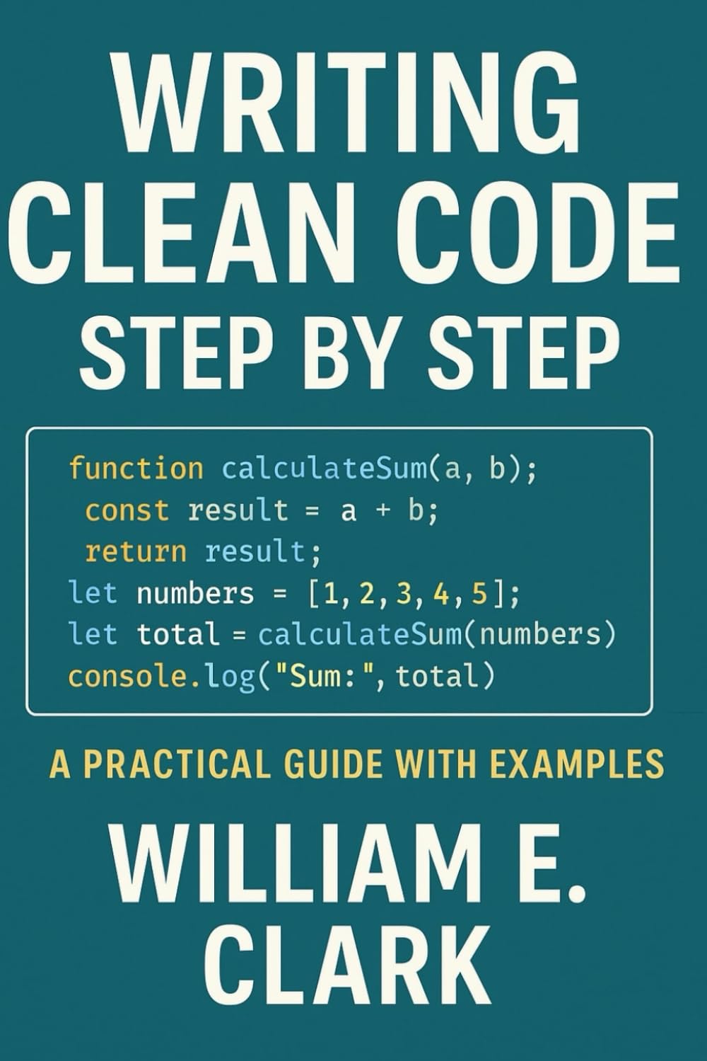 Writing Clean Code Step by Step: A Practical Guide with Examples