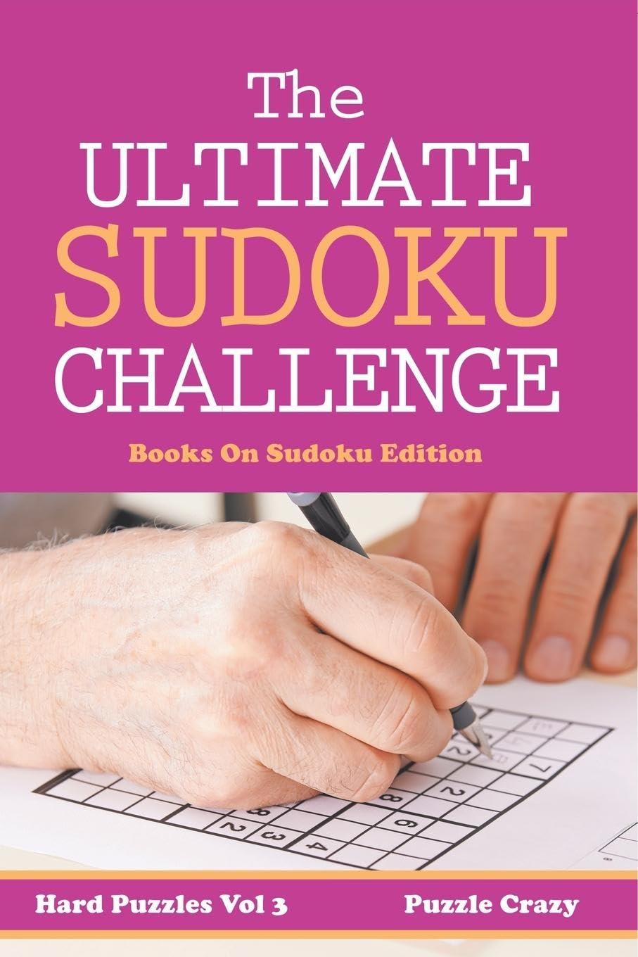 The Ultimate Soduku Challenge (Hard Puzzles) Vol 3: Books On Sudoku Edition