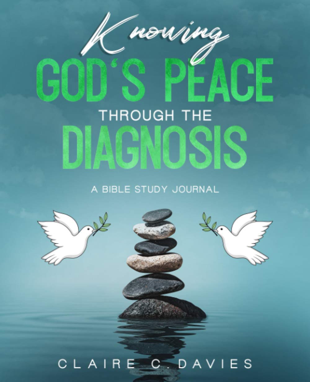 Knowing God's Peace Through The Diagnosis: A Bible Study Journal
