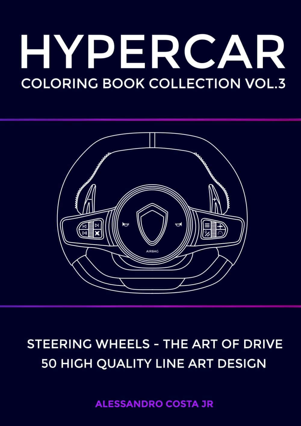 HYPERCAR COLORING BOOK COLLECTION - VOL.3 Steering wheels - the art of drive of luxury supercars for adults: 50 Hand - Drawn Exotic Supercars for ... Hypercar Art for Relaxation & Creativity