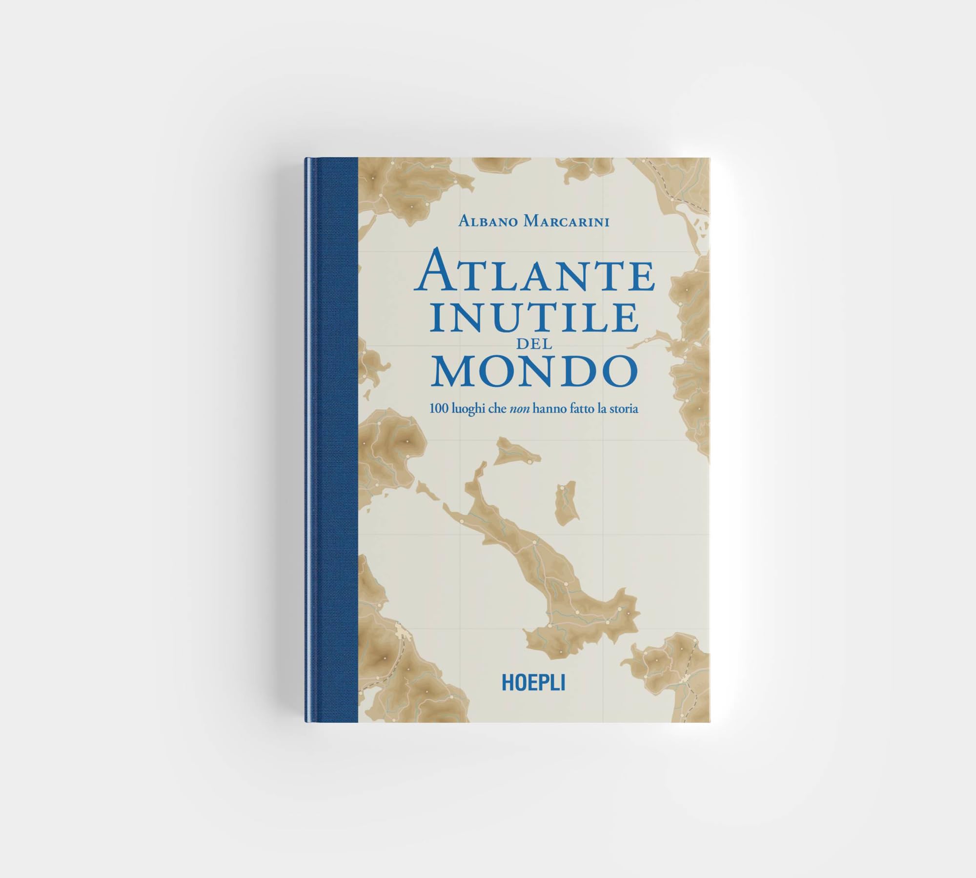 Atlante inutile del mondo. 100 luoghi che non hanno fatto la storia