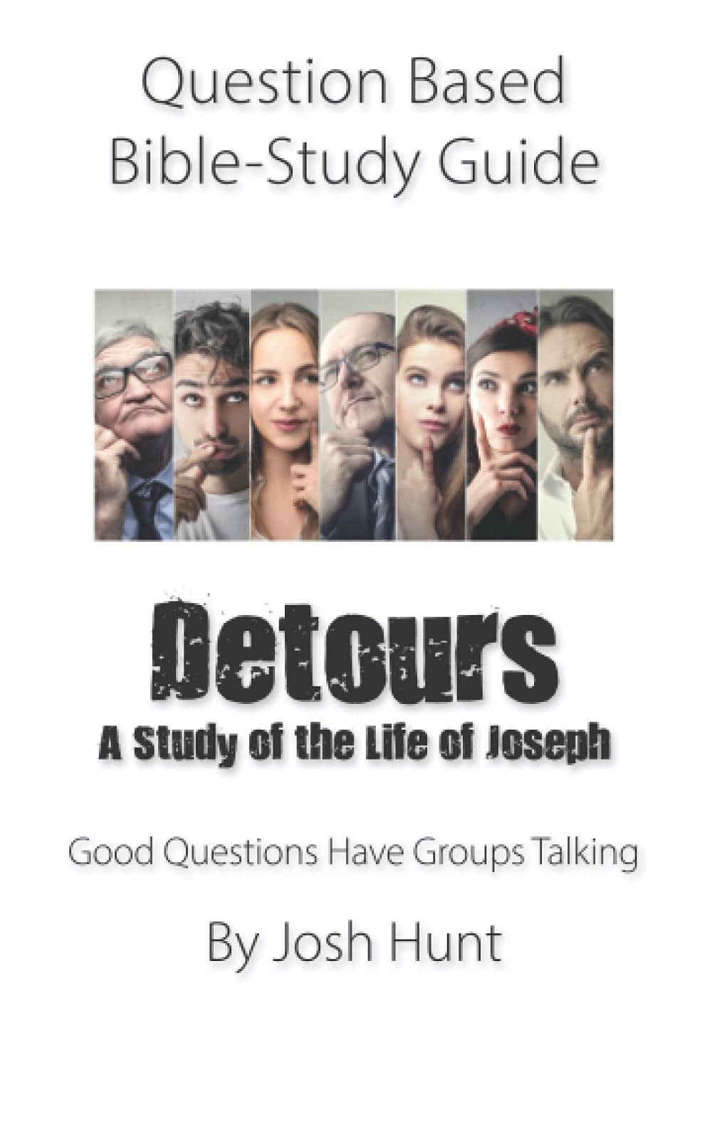 Question Based Bible-Study Guide-- Detours A Study of the Life of Joseph: Good Questions Have Groups Talking