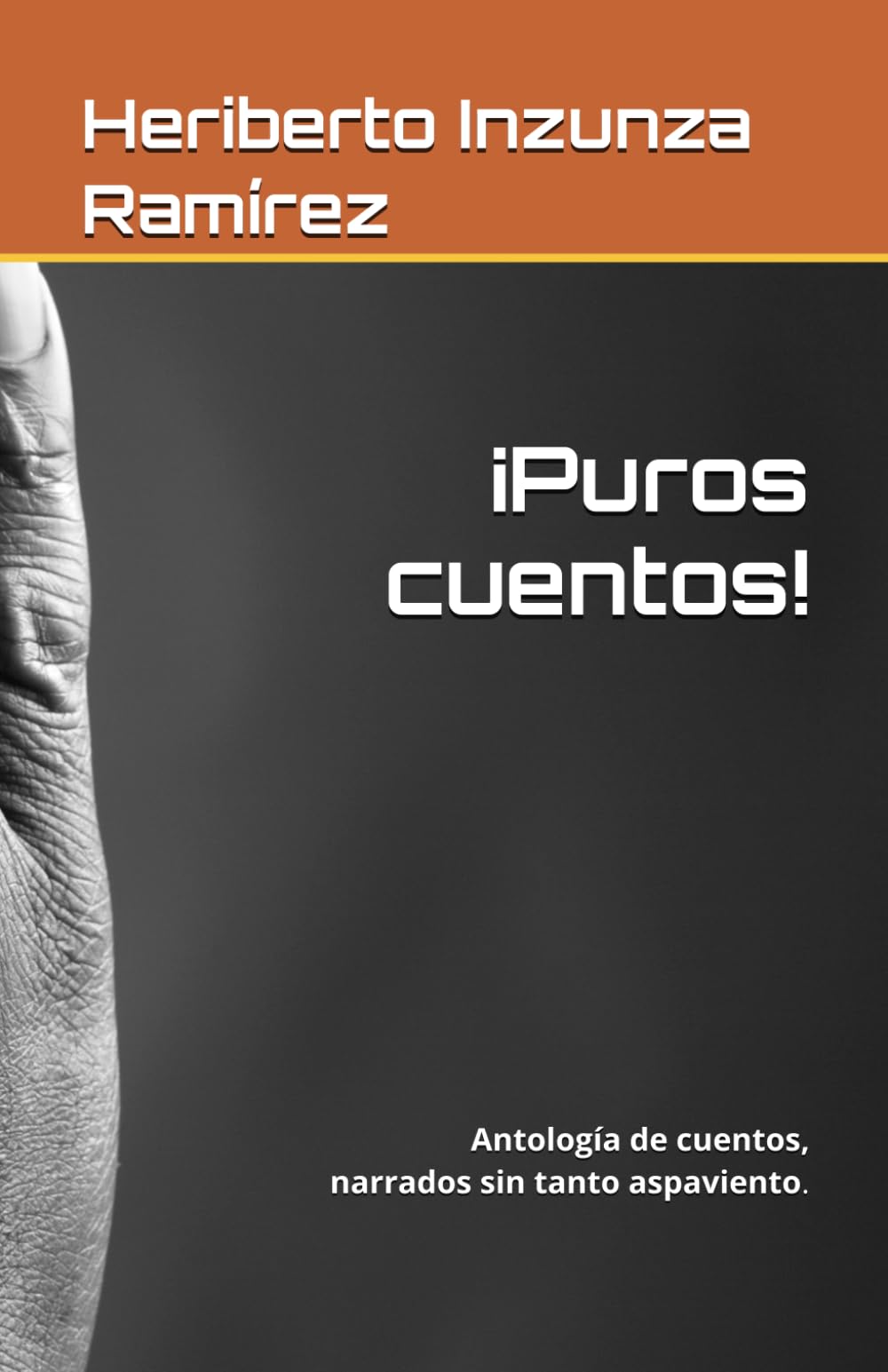 ¡Puros cuentos!: Antología de cuentos, narrados sin tanto aspaviento.