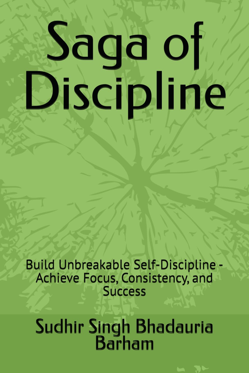 Saga of Discipline: Build Unbreakable Self-Discipline - Achieve Focus, Consistency, and Success